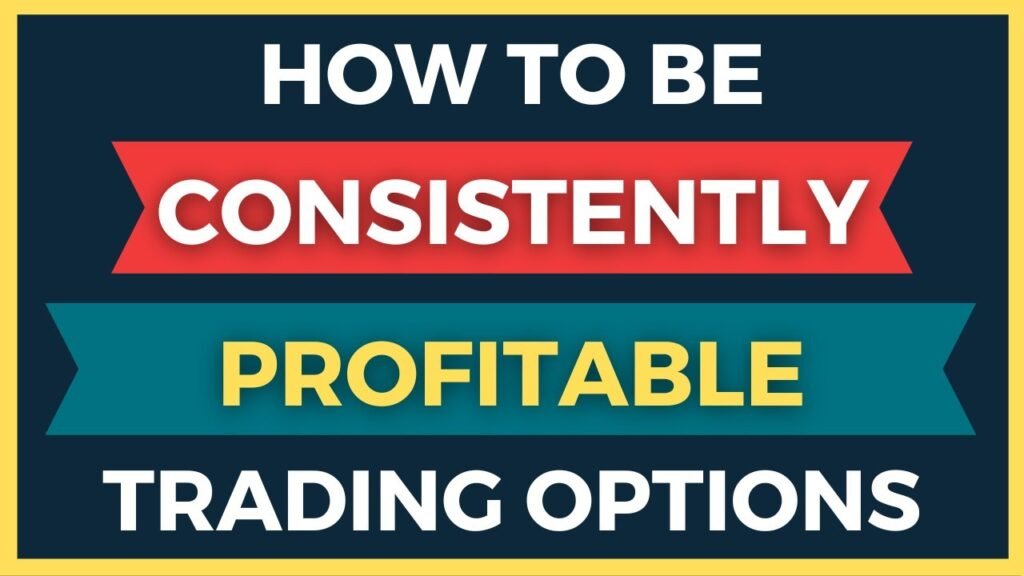 How To Be Consistently Profitable Trading Options