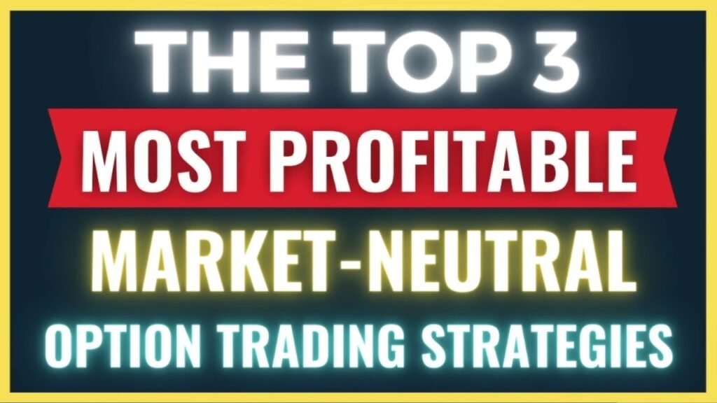 Top 3 Most Profitable Market-Neutral Option Trading Strategies